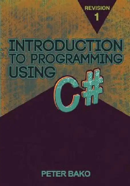 Introduction to Programming Using C# by Peter Bako