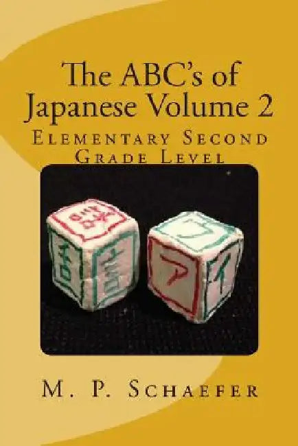 The ABC's of Japanese Volume 2: Elementary Second Grade Level by M. P. Schaefer