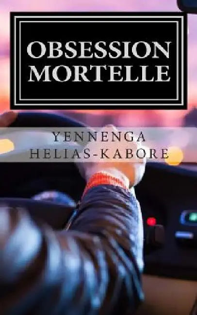 Obsession mortelle by Helias-Kabore, Yennenga