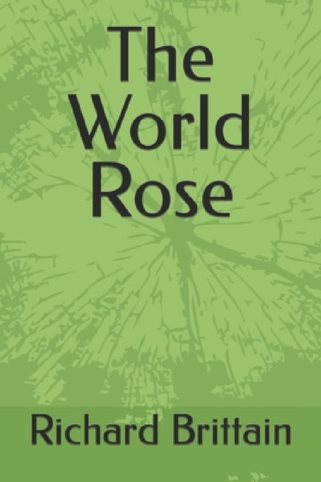 The World Rose by Richard Brittain