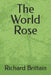 The World Rose by Richard Brittain