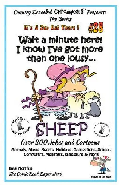 Wait a Minute Here! I Know I've Got More Than One Lousy SHEEP - Over 200 Jokes + Cartoons - Animals, Aliens, Sports, Holidays, Occupations, School, Co by Desi Northup