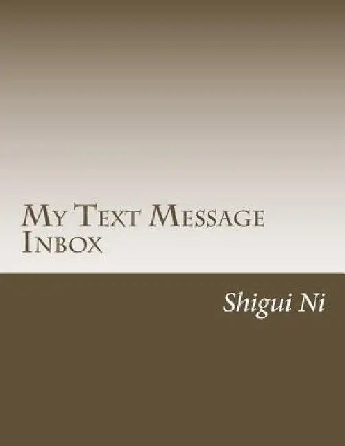 My Text Message Inbox by Shigui Ni