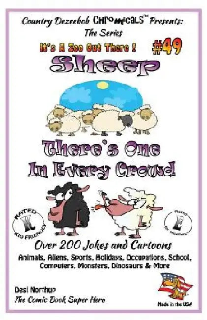 Sheep - There's One In Every Crowd - Over 200 Jokes + Cartoons - Animals, Aliens, Sports, Holidays, Occupations, School, Computers, Monsters, Dinosaur by Desi Northup