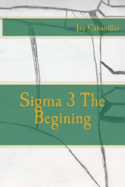Sigma 3 The Begining by Jay F. Cabanillas