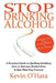 Stop Drinking Alcohol: A simple path from alcohol misery to alcohol mastery by Kevin O'Hara