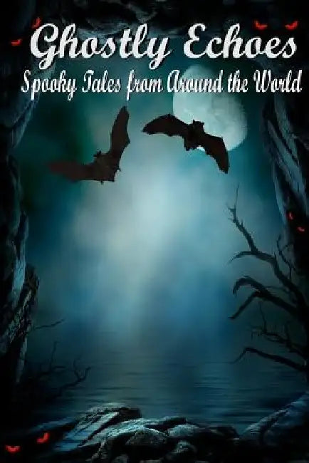 Ghostly Echoes: Spooky Tales from Around the World by Rebecca Fyfe