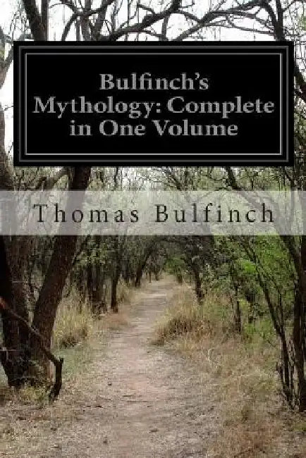 Bulfinch's Mythology: Complete in One Volume by Thomas Bulfinch