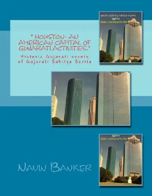 " Houston- An American Capital of Gujarati Activities.": Historic Gujarati events of Gujarati Sahitya Sarita by Banker, Navin