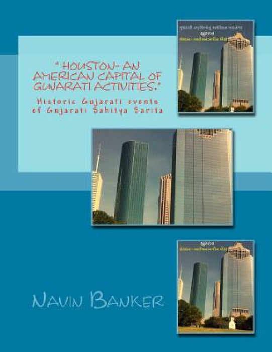 " Houston- An American Capital of Gujarati Activities.": Historic Gujarati events of Gujarati Sahitya Sarita by Navin Banker, Navin K. Shah, Satish Parikh