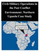 Civil-Military Operations in the Post Conflict Environment: Northern Uganda Case Study by Naval Postgraduate School