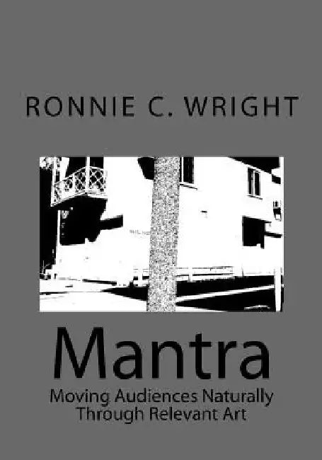 Mantra: Moving Audiences Naturally Through Relevant Art by Ronnie C. Wright