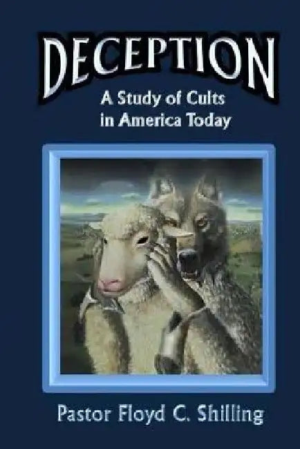 Deception: A Study of Cults in America by Floyd C. Shilling