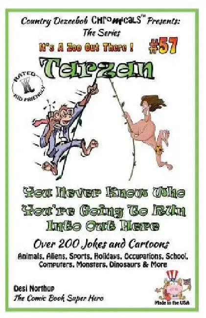 Tarzan - You Never Know Who You're Going to Run Into Out Here - Over 200 Jokes + Cartoons - Animals, Aliens, Sports, Holidays, Occupations, School, Co by Desi Northup