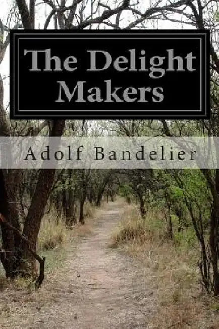 The Delight Makers by Adolf Bandelier
