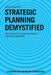 Strategic Planning Demystified: Performance and Customer Based Planning Approach by Milton Laughland
