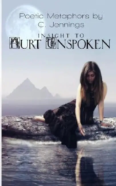 Insight to Hurt Unspoken by Carol a. Jennings