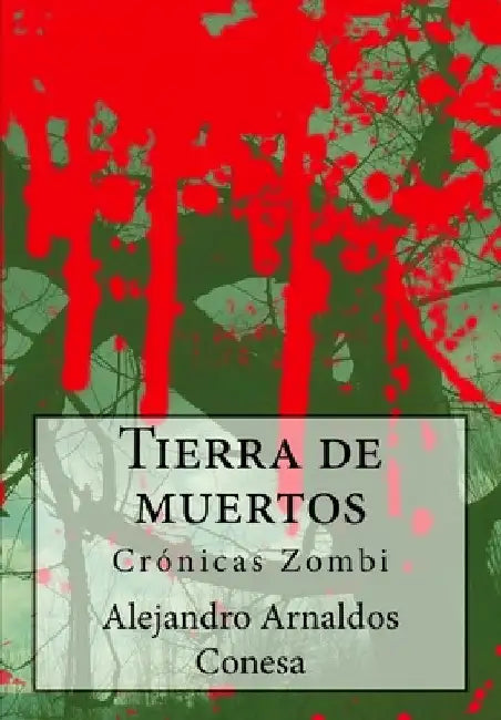 Tierra de muertos: Crónicas Zombi by Conesa, Alejandro Arnaldos