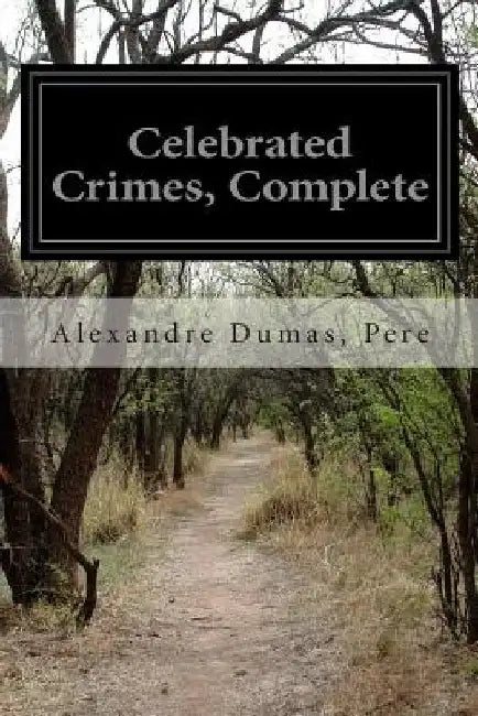 Celebrated Crimes, Complete by Pere Alexandre Dumas