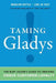 Taming Gladys!: The Busy Leader's Guide to Creating Fierce Customer Loyalty by Marilyn Suttle
