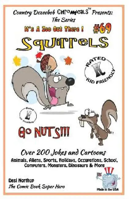 Squirrels Go Nuts - Over 200 Jokes + Cartoons - Animals, Aliens, Sports, Holidays, Occupations, School, Computers, Monsters, Dinosaurs & More- in BLAC by Desi Northup