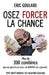 Osez forcer la chance: Plus de 200 combines que vos parents ne vous ont SURTOUT pas apprises by Romain Collignon, Eric Goulard
