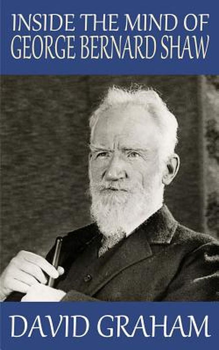 Inside the Mind of George Bernard Shaw by Graham, David