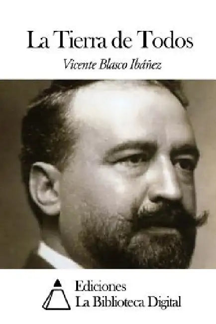 La Tierra de Todos by Blasco Ibanez, Vicente