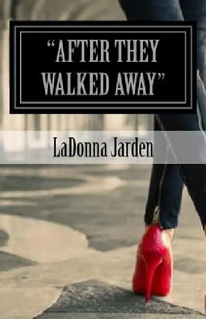 After they walked Away: They left Praise by Ladonna Jarden