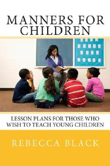 Manners for Children: Lesson Plans for Those Who Wish to Teach Young Children by Walker Black