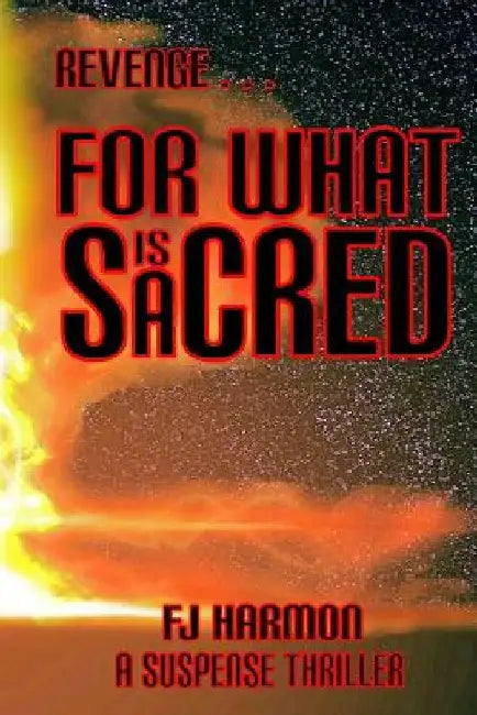 Revenge For What Is Sacred: A Suspense Thriller by F. J. Harmon