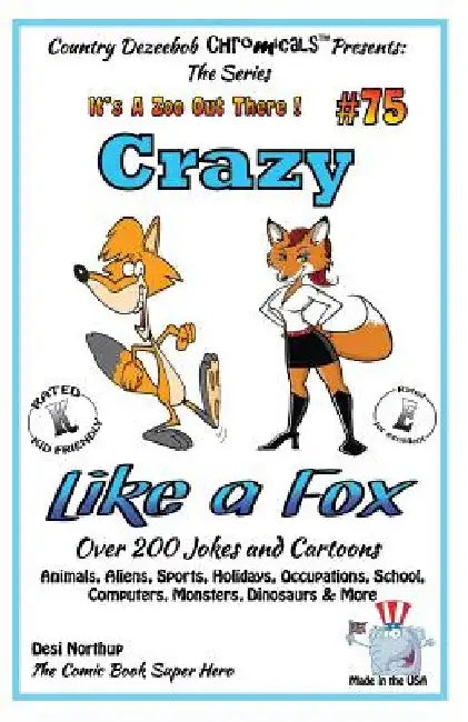 Crazy Like A Fox - Over 200 Jokes + Cartoons - Animals, Aliens, Sports, Holidays Animals, Aliens, Sports, Holidays, Occupations, School, Computers, Mo by Desi Northup