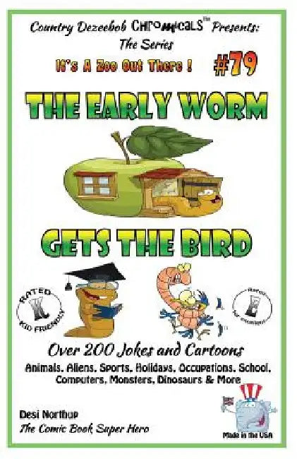 The Early Worm Gets The Bird - Over 200 Jokes + Cartoons - Animals, Aliens, Sports, Holidays, Occupations, School, Computers, Monsters, Dinosaurs & Mo by Desi Northup