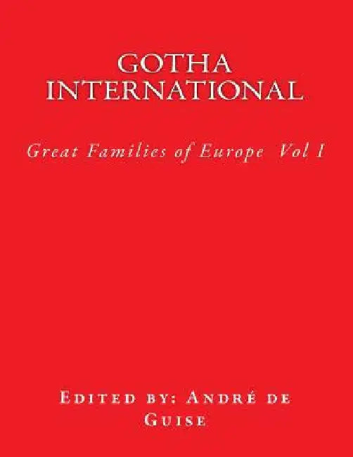 Gotha International: The Great Families of Europe by Andre De Guise