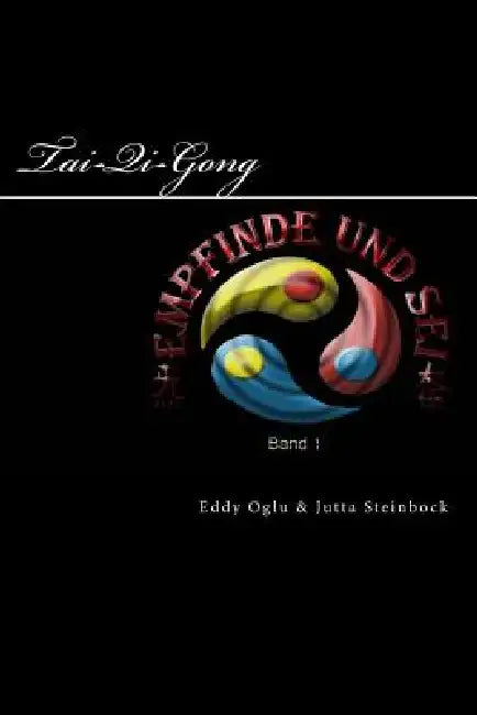 Empfinde und Sei: Stilles Qi Gong Elementares Tai Chi by Jutta Steinbock, Eddy Oglu