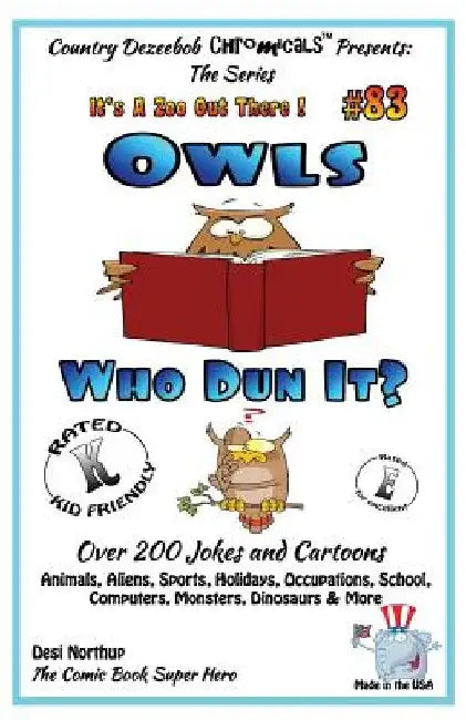 Owls Who Dun It? - Over 200 Jokes + Cartoons - Animals, Aliens, Sports, Holidays, Occupations, School, Computers, Monsters, Dinosaurs & More - in BLAC by Desi Northup