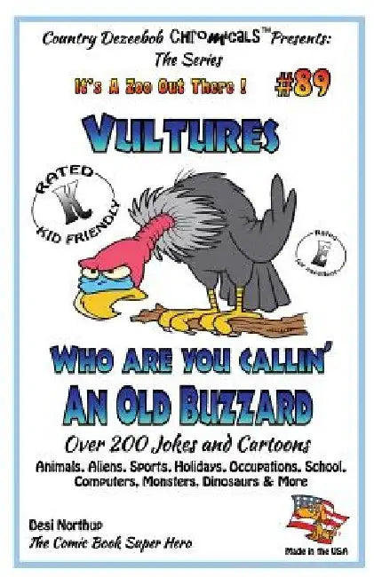 Vultures Who Are You Callin' An Old Buzzard? - Over 200 Jokes + Cartoons - Animals, Aliens, Sports, Holidays, Occupations, S chool, Computers, Monster by Desi Northup