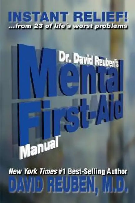Dr. David Reuben's Mental First-Aid Manual: Instant Relief! ... from 23 of life's worst problems by David Reuben M. D.