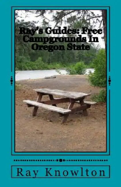 Ray's Guides: Free Campgrounds In Oregon State by Ray Knowlton
