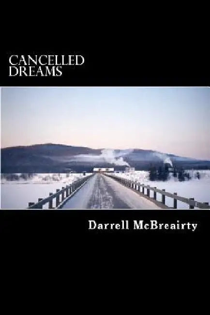 Cancelled Dreams by Darrell Robert McBreairty
