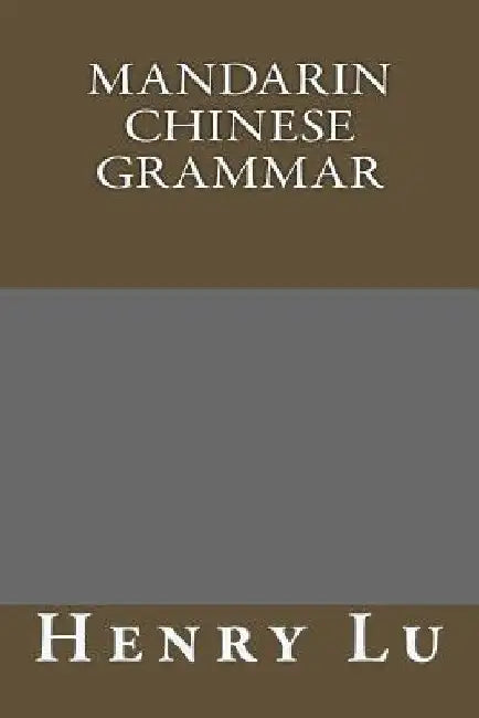 Mandarin Chinese grammar by Henry C. Lu