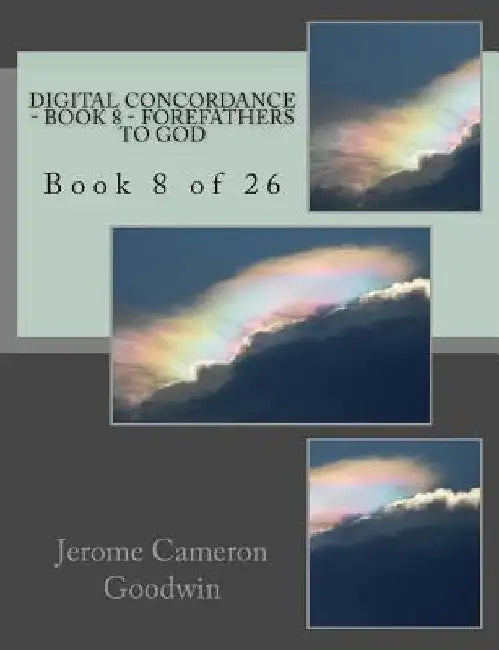 Digital Concordance - Book 8 - Forefathers To God: Book 8 of 26 by Jerome Cameron Goodwin