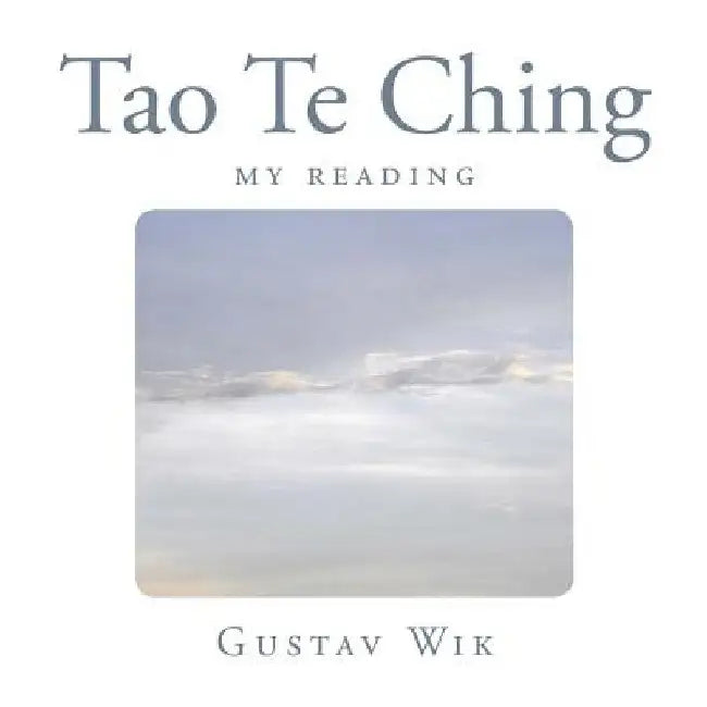 Tao Te Ching: My reading by Gustav Wik
