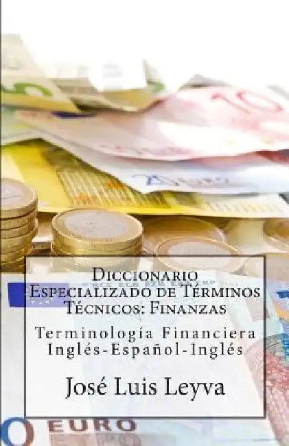Diccionario Especializado de Términos Técnicos: Finanzas: Terminología Financiera Inglés-Español-Inglés by Gutierrez, Roberto
