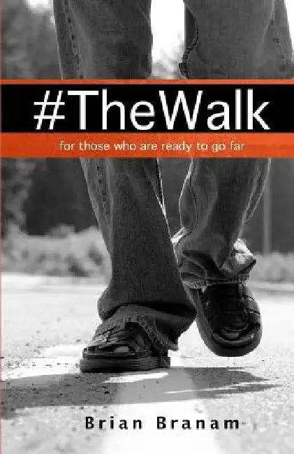 The Walk: For those who are ready to go far. by Brian Branam