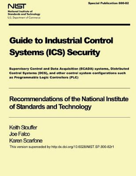 NIST Special Publication 800-82 Guide to Industrial Control Systems Security by U. S. Department of Commerce