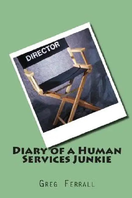 Diary of a Human Services Junkie by Greg a. Ferrall