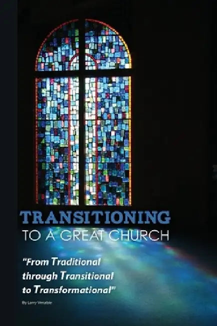 Transitioning to a Great Church by Larry Venable
