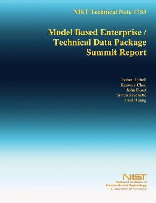 NIST Technical Note 1753: Model Based Enterprise/Technical Data Package Summit Report by U. S. Department of Commerce