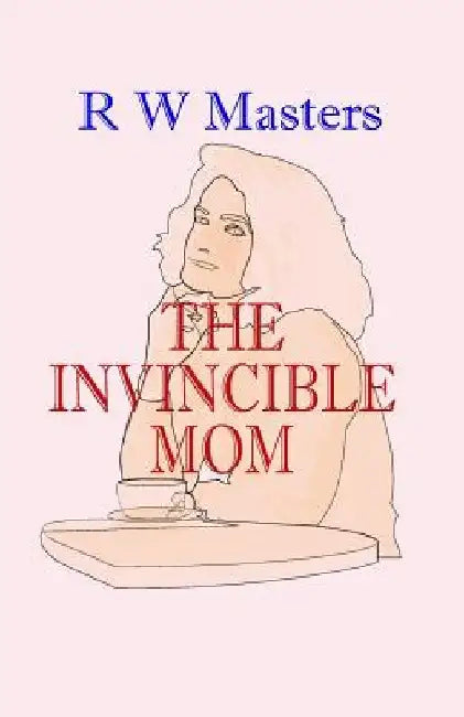 The Invincible Mom by R. W. Masters